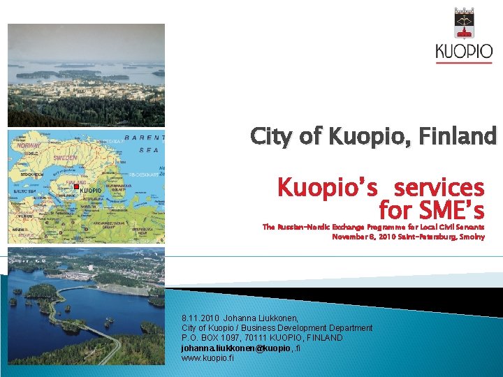 City of Kuopio, Finland KUOPIO Kuopio’s services for SME’s The Russian-Nordic Exchange Programme for