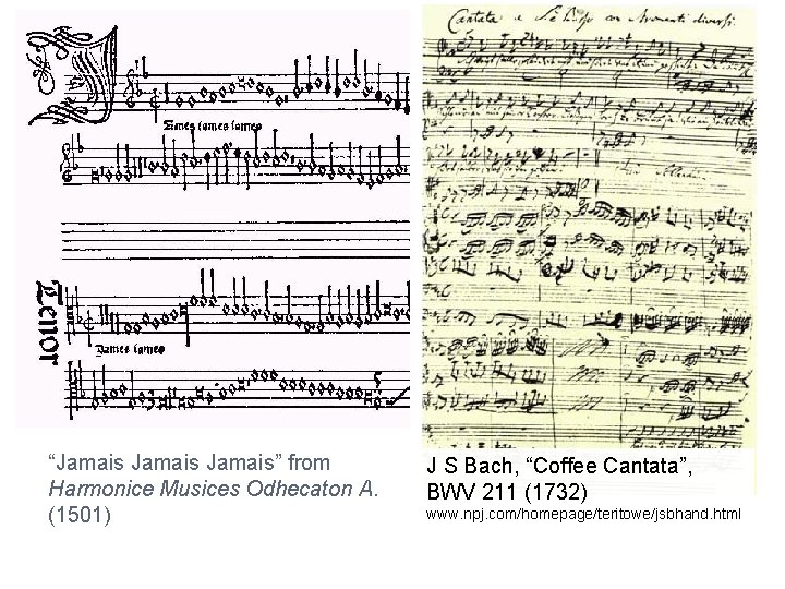 “Jamais” from Harmonice Musices Odhecaton A. (1501) J S Bach, “Coffee Cantata”, BWV 211 “Jamais” from Harmonice Musices Odhecaton A. (1501) J S Bach, “Coffee Cantata”, BWV 211