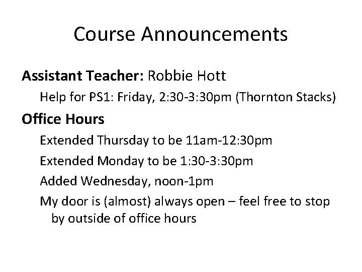 Course Announcements Assistant Teacher: Robbie Hott Help for PS 1: Friday, 2: 30 -3: Course Announcements Assistant Teacher: Robbie Hott Help for PS 1: Friday, 2: 30 -3: