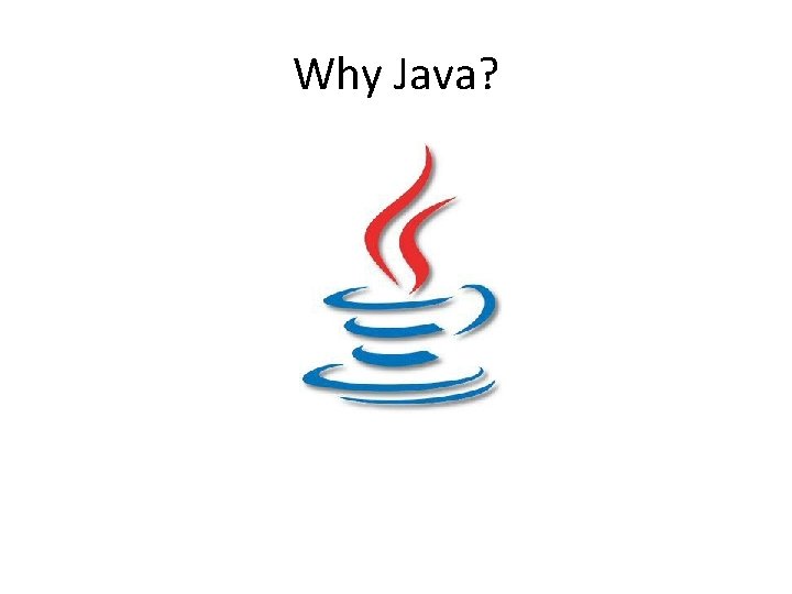 Why Java? Why Java?