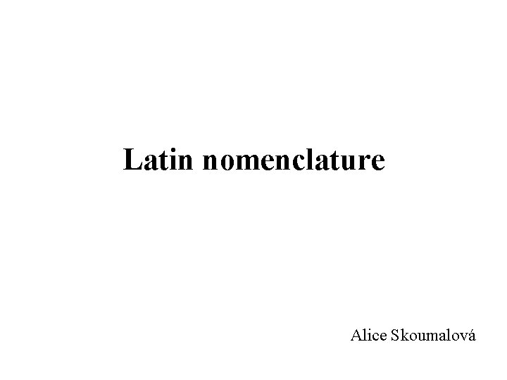 Latin nomenclature Alice Skoumalová 