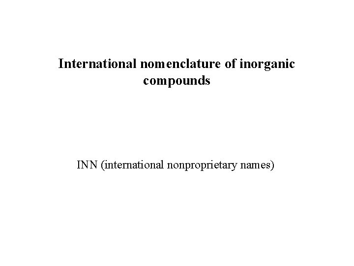 International nomenclature of inorganic compounds INN (international nonproprietary names) 