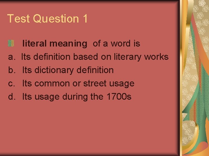 Test Question 1 a. b. c. d. literal meaning of a word is Its