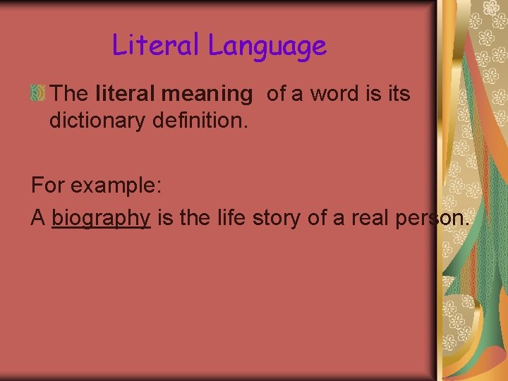 Literal Language The literal meaning of a word is its dictionary definition. For example: