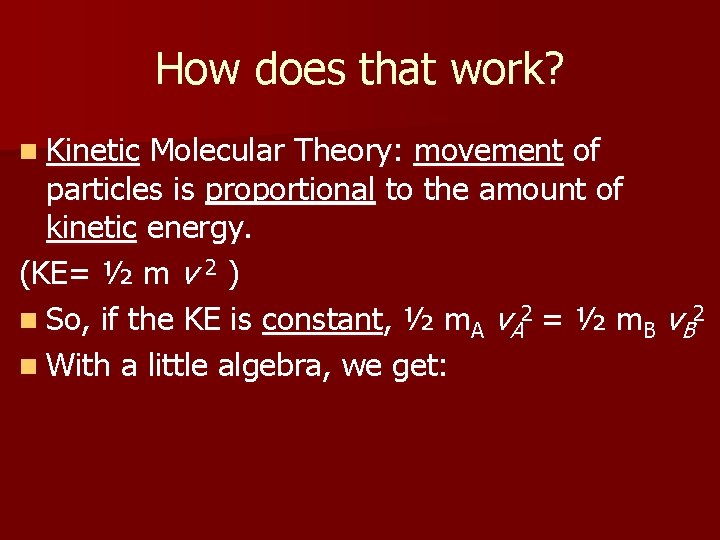 How does that work? n Kinetic Molecular Theory: movement of particles is proportional to