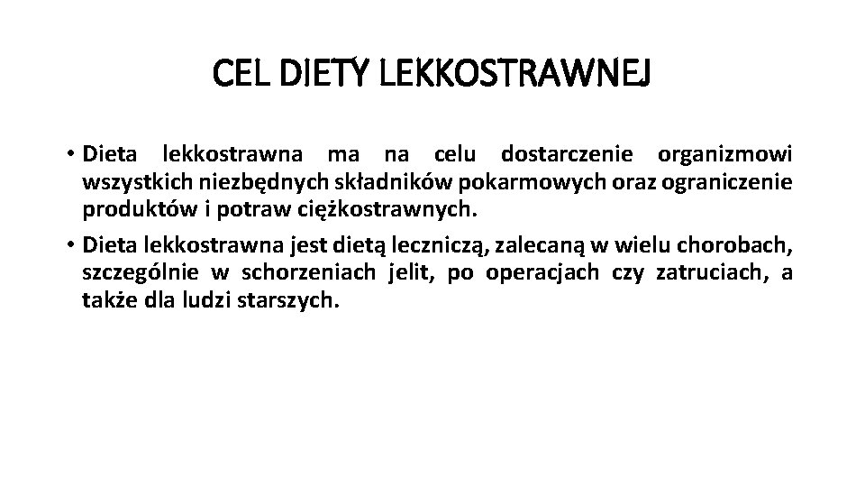 CEL DIETY LEKKOSTRAWNEJ • Dieta lekkostrawna ma na celu dostarczenie organizmowi wszystkich niezbędnych składników