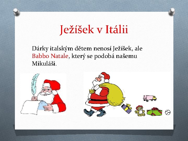 Ježíšek v Itálii Dárky italským dětem nenosí Ježíšek, ale Babbo Natale, který se podobá