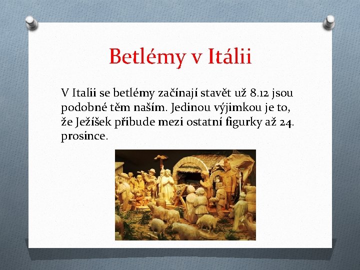 Betlémy v Itálii V Italii se betlémy začínají stavět už 8. 12 jsou podobné