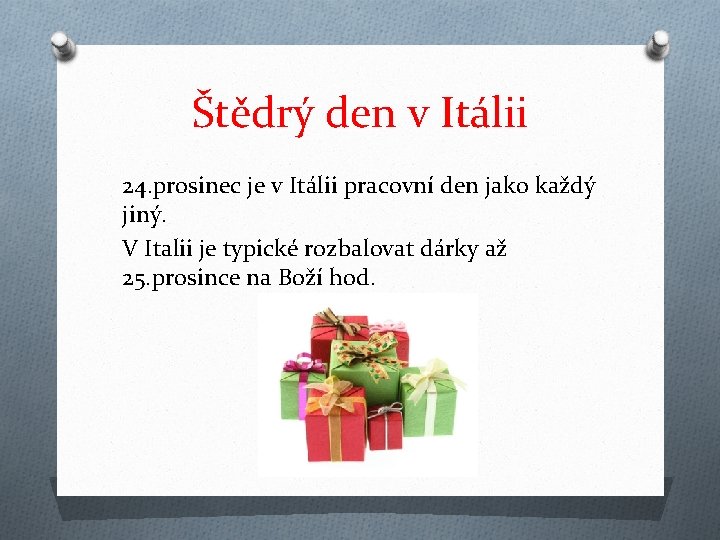 Štědrý den v Itálii 24. prosinec je v Itálii pracovní den jako každý jiný.