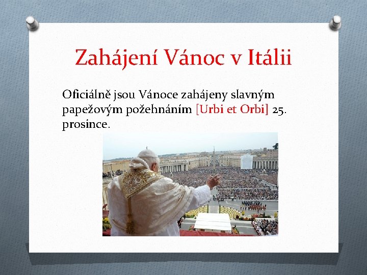 Zahájení Vánoc v Itálii Oficiálně jsou Vánoce zahájeny slavným papežovým požehnáním [Urbi et Orbi]