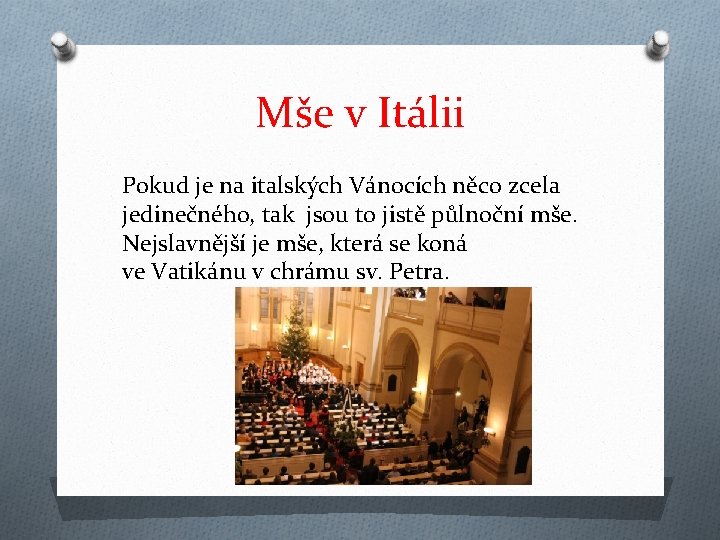 Mše v Itálii Pokud je na italských Vánocích něco zcela jedinečného, tak jsou to