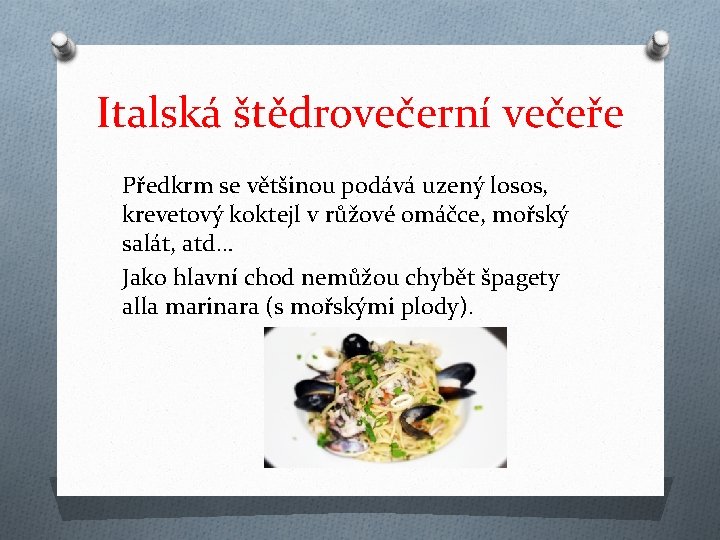 Italská štědrovečerní večeře Předkrm se většinou podává uzený losos, krevetový koktejl v růžové omáčce,