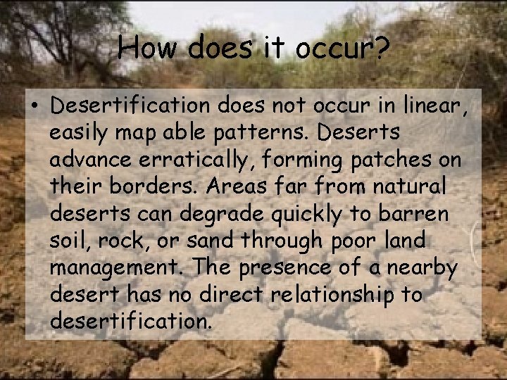 How does it occur? • Desertification does not occur in linear, easily map able