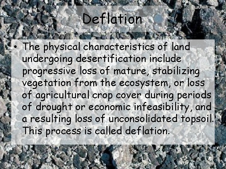 Deflation • The physical characteristics of land undergoing desertification include progressive loss of mature,