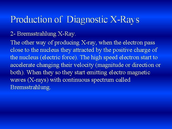 Production of Diagnostic X-Rays 2 - Bremsstrahlung X-Ray. The other way of producing X-ray,