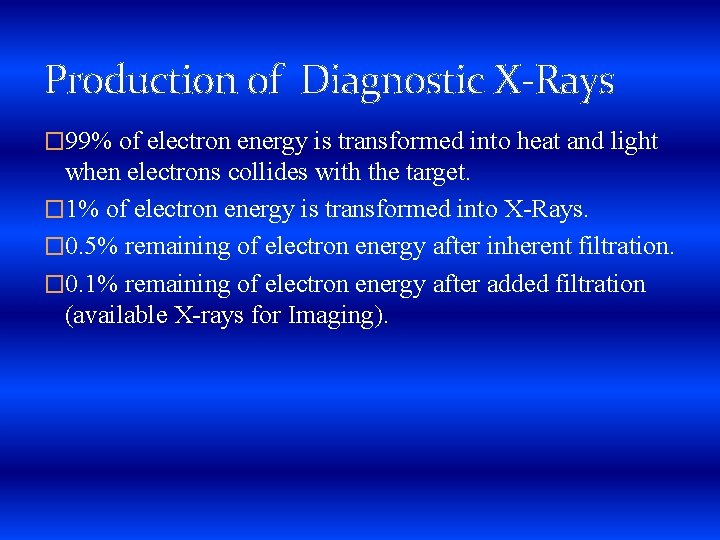 Production of Diagnostic X-Rays � 99% of electron energy is transformed into heat and