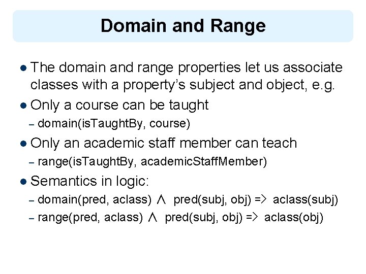 Domain and Range l The domain and range properties let us associate classes with