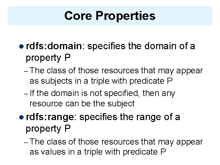 Core Properties l rdfs: domain: specifies the domain of a property P – The