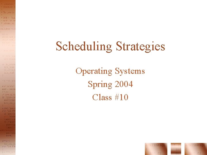 Scheduling Strategies Operating Systems Spring 2004 Class #10 Scheduling Strategies Operating Systems Spring 2004 Class #10