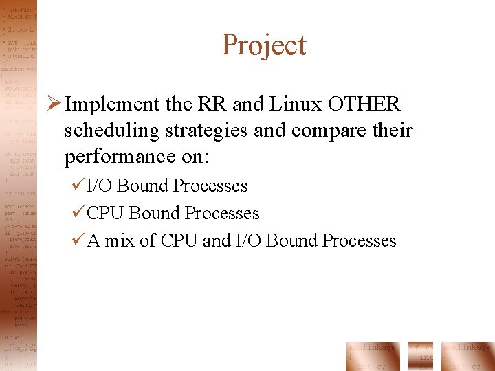 Project Ø Implement the RR and Linux OTHER scheduling strategies and compare their performance Project Ø Implement the RR and Linux OTHER scheduling strategies and compare their performance