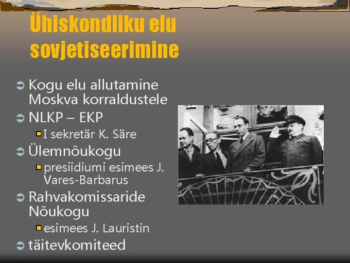 Ühiskondliku elu sovjetiseerimine Ü Kogu elu allutamine Moskva korraldustele Ü NLKP – EKP I