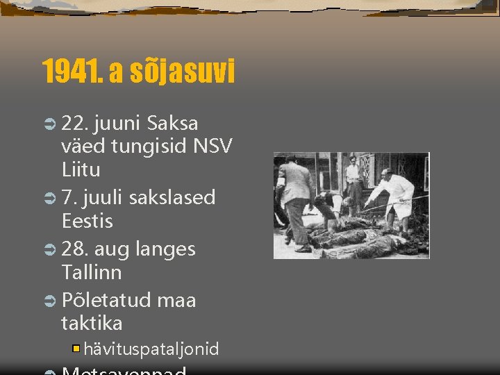 1941. a sõjasuvi Ü 22. juuni Saksa väed tungisid NSV Liitu Ü 7. juuli