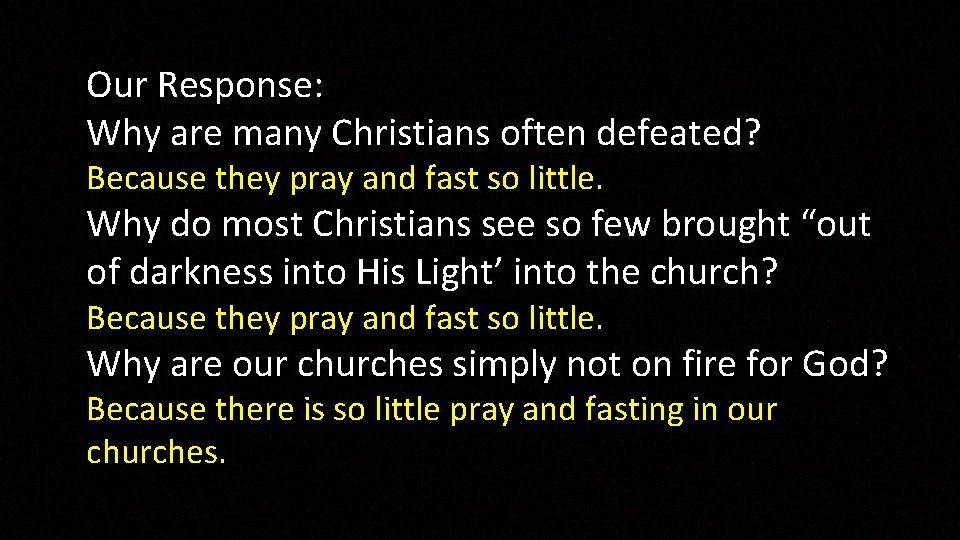 Our Response: Why are many Christians often defeated? Because they pray and fast so