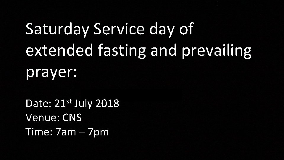 Saturday Service day of extended fasting and prevailing prayer: Fasting in Worship Date: 21