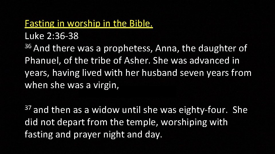 Fasting in worship in the Bible. Luke 2: 36 -38 36 And there was