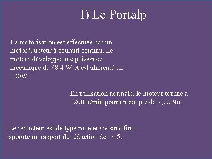 I) Le Portalp La motorisation est effectuée par un motoréducteur à courant continu. Le