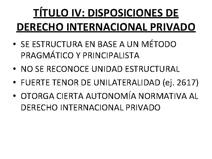 TÍTULO IV: DISPOSICIONES DE DERECHO INTERNACIONAL PRIVADO • SE ESTRUCTURA EN BASE A UN