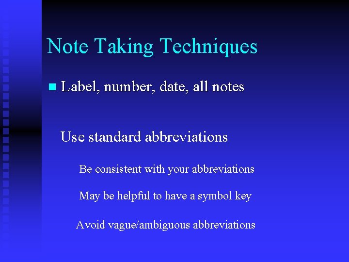 Note Taking Techniques n Label, number, date, all notes Use standard abbreviations Be consistent