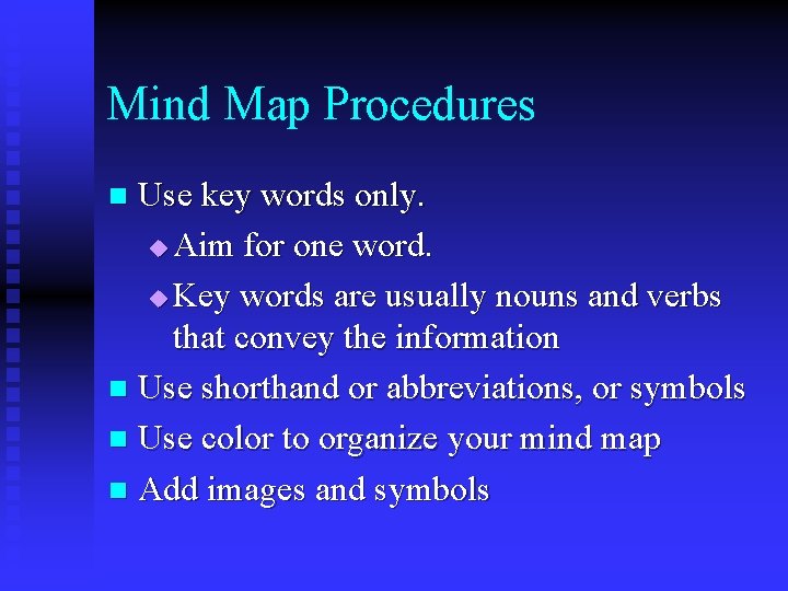 Mind Map Procedures Use key words only. u Aim for one word. u Key
