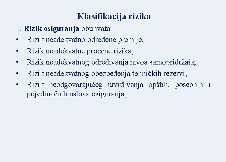 Klasifikacija rizika 1. Rizik osiguranja obuhvata: • Rizik neadekvatno određene premije, • Rizik neadekvatne