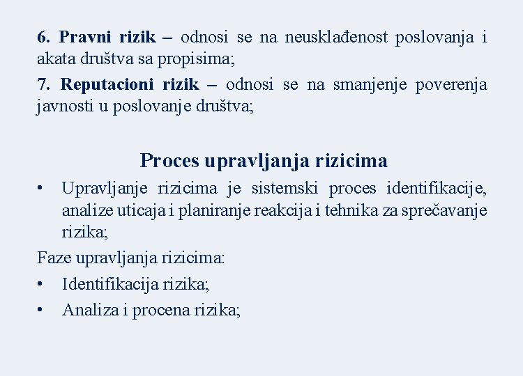 6. Pravni rizik – odnosi se na neusklađenost poslovanja i akata društva sa propisima;