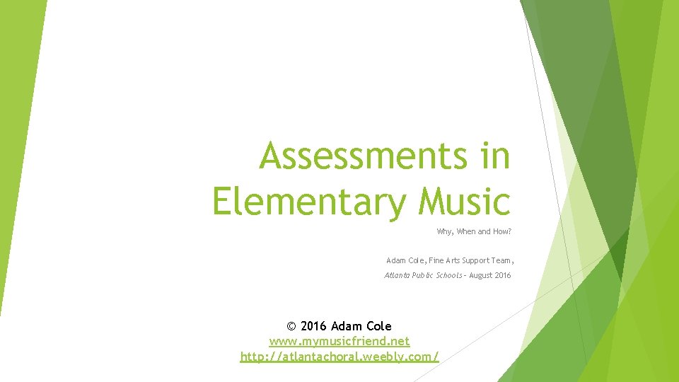 Assessments in Elementary Music Why, When and How? Adam Cole, Fine Arts Support Team,