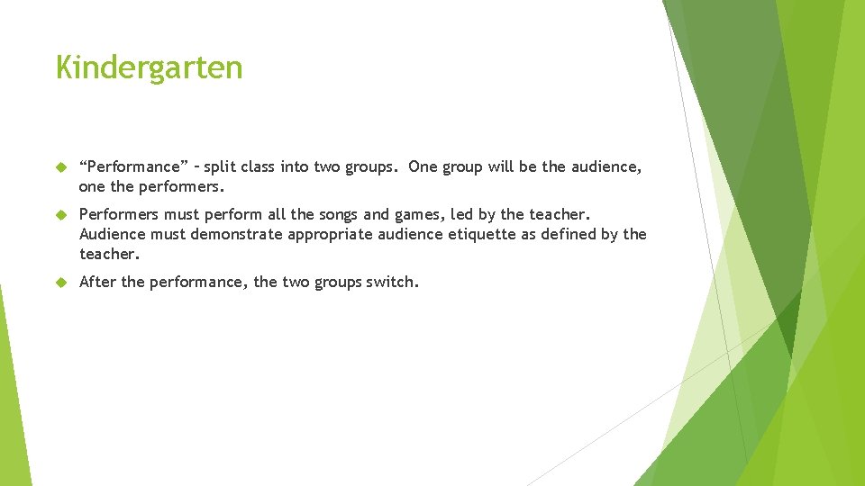 Kindergarten “Performance” – split class into two groups. One group will be the audience,