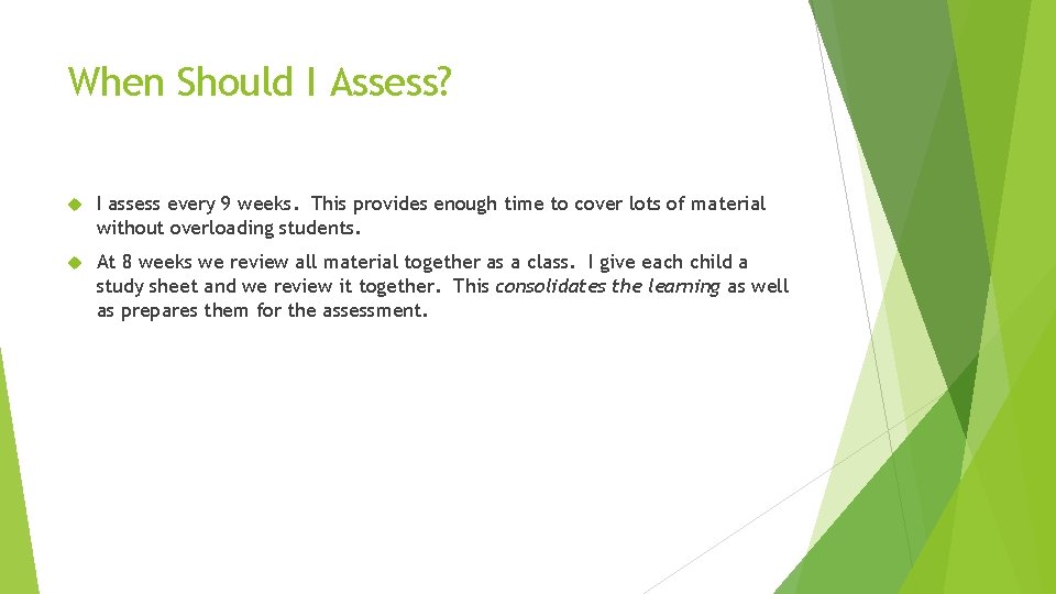 When Should I Assess? I assess every 9 weeks. This provides enough time to