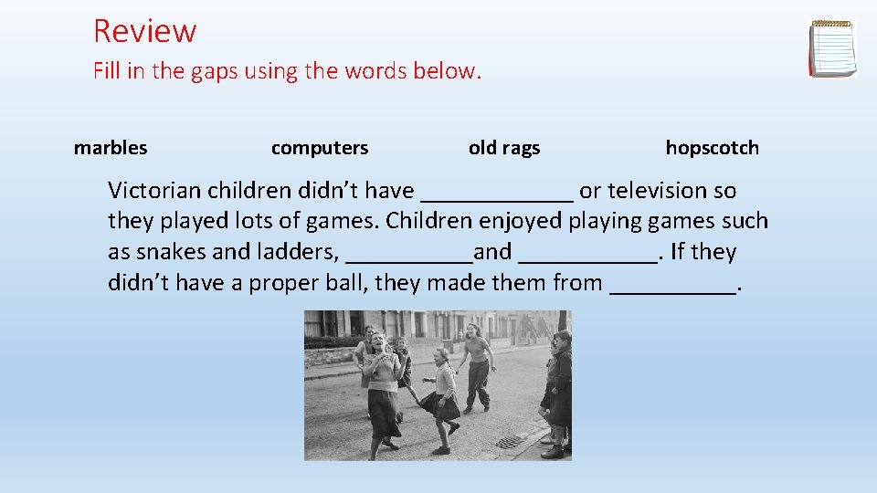 Review Fill in the gaps using the words below. marbles computers old rags hopscotch Review Fill in the gaps using the words below. marbles computers old rags hopscotch