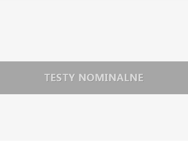 TESTY NOMINALNE 
