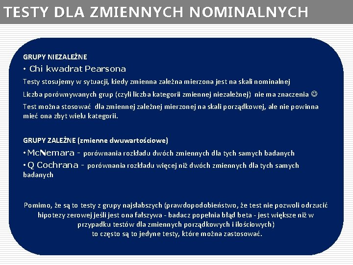 TESTY DLA ZMIENNYCH NOMINALNYCH GRUPY NIEZALEŻNE • Chi kwadrat Pearsona Testy stosujemy w sytuacji,