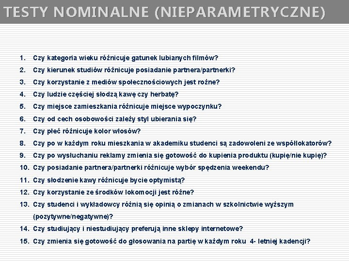 TESTY NOMINALNE (NIEPARAMETRYCZNE) 1. Czy kategoria wieku różnicuje gatunek lubianych filmów? 2. Czy kierunek
