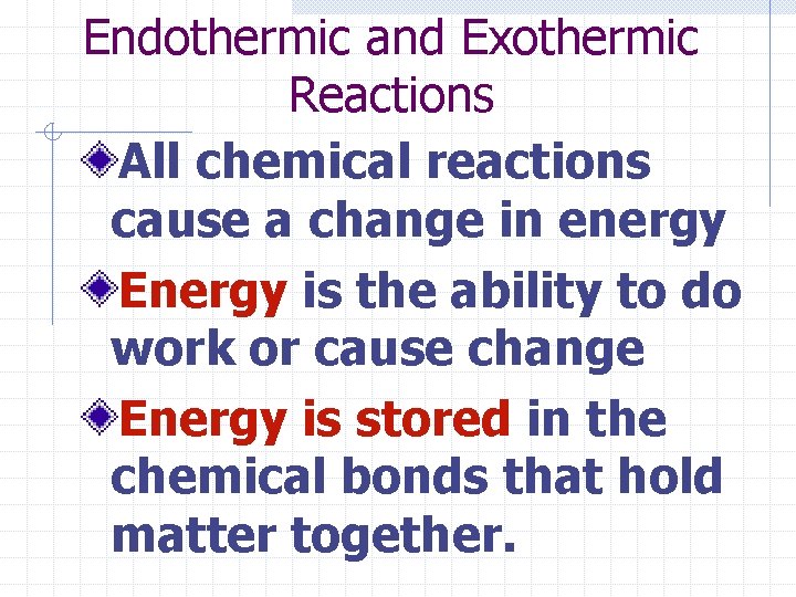 Endothermic and Exothermic Reactions All chemical reactions cause a change in energy Energy is