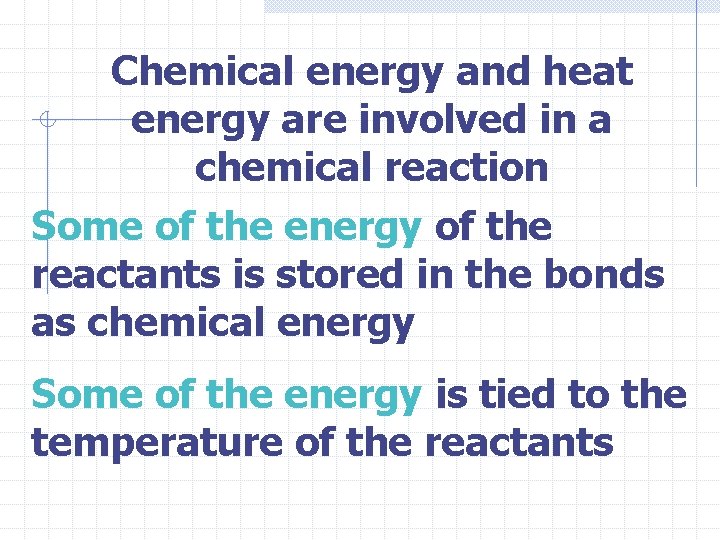 Chemical energy and heat energy are involved in a chemical reaction Some of the
