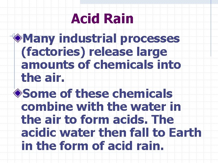 Acid Rain Many industrial processes (factories) release large amounts of chemicals into the air.