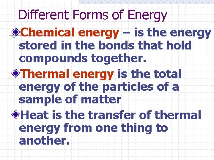 Different Forms of Energy Chemical energy – is the energy stored in the bonds