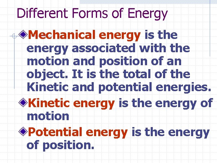 Different Forms of Energy Mechanical energy is the energy associated with the motion and