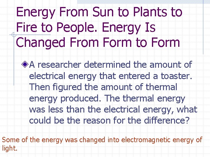 Energy From Sun to Plants to Fire to People. Energy Is Changed From Form