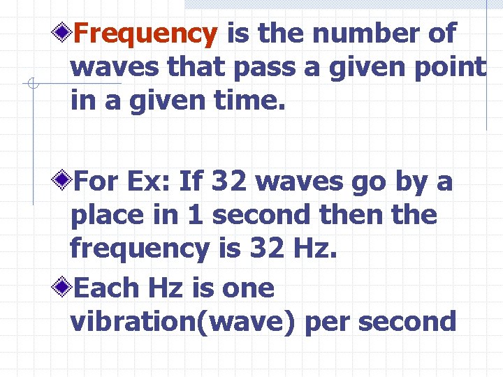 Frequency is the number of waves that pass a given point in a given