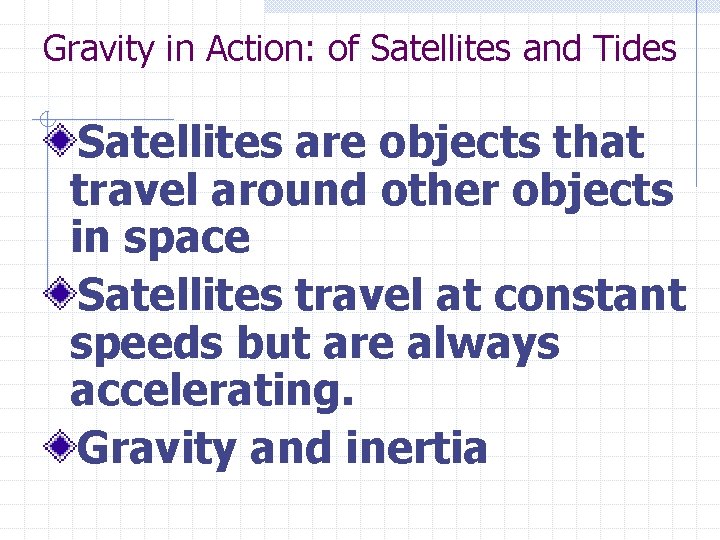 Gravity in Action: of Satellites and Tides Satellites are objects that travel around other